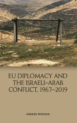Die EU-Diplomatie und der israelisch-arabische Konflikt, 1967-2019 - Eu Diplomacy and the Israeli-Arab Conflict, 1967-2019