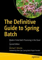 Der endgültige Leitfaden zu Spring Batch: Moderne endliche Stapelverarbeitung in der Cloud - The Definitive Guide to Spring Batch: Modern Finite Batch Processing in the Cloud