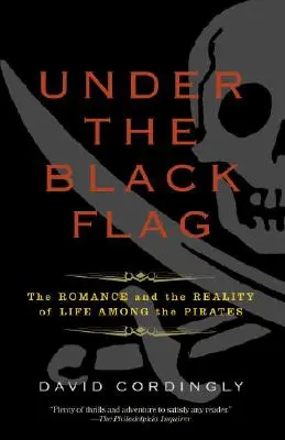 Unter der schwarzen Flagge: Die Romantik und die Realität des Lebens unter Piraten - Under the Black Flag: The Romance and the Reality of Life Among the Pirates