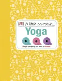 Kleiner Yoga-Kurs - Einfach alles, was man zum Erfolg braucht - Little Course in Yoga - Simply Everything You Need to Succeed