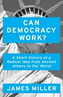 Kann Demokratie funktionieren? - Eine kurze Geschichte einer radikalen Idee, vom antiken Athen bis zu unserer Welt - Can Democracy Work? - A Short History of a Radical Idea, from Ancient Athens to Our World