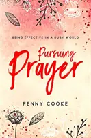 Dem Gebet nachgehen: Effektiv sein in einer hektischen Welt - Pursuing Prayer: Being Effective in a Busy World