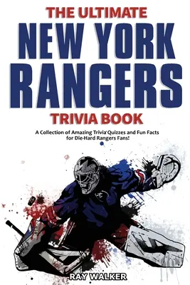 Das ultimative New York Rangers-Quizbuch: Eine Sammlung verblüffender Quizfragen und lustiger Fakten für eingefleischte Rangers-Fans! - The Ultimate New York Rangers Trivia Book: A Collection of Amazing Trivia Quizzes and Fun Facts for Die-Hard Rangers Fans!