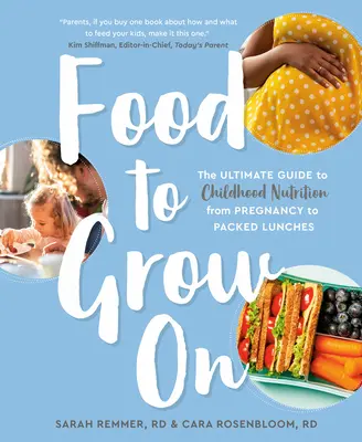 Essen zum Aufwachsen: Der ultimative Leitfaden für die Ernährung von Kindern - von der Schwangerschaft bis zum Lunchpaket - Food to Grow on: The Ultimate Guide to Childhood Nutrition--From Pregnancy to Packed Lunches
