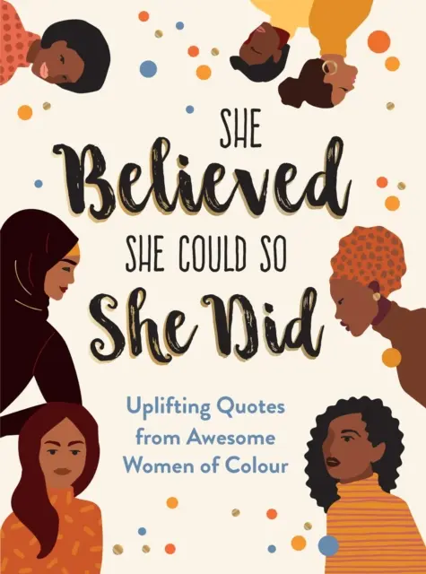 Sie glaubte, sie könnte es, also tat sie es - aufmunternde Zitate von beeindruckenden Frauen of Colour - She Believed She Could So She Did - Uplifting Quotes from Awesome Women of Colour