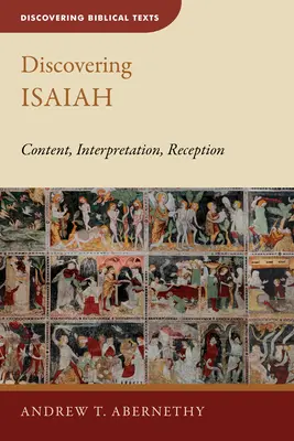 Die Entdeckung Jesajas: Inhalt, Auslegung, Rezeption - Discovering Isaiah: Content, Interpretation, Reception