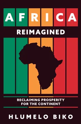 Afrika neu interpretiert: Die Wiedergewinnung des Wohlstands für den Kontinent - Africa Reimagined: Reclaiming Prosperity for the Continent