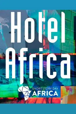 Hotel Afrika: Neue Kurzgeschichten aus Afrika - Hotel Africa: New Short Fiction from Africa