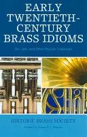 Brass Idioms des frühen zwanzigsten Jahrhunderts: Kunst, Jazz und andere populäre Traditionen - Early Twentieth-Century Brass Idioms: Art, Jazz, and Other Popular Traditions