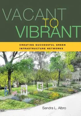 Von Leerstand zu Lebendigkeit: Erfolgreiche Netzwerke für Grüne Infrastruktur - Vacant to Vibrant: Creating Successful Green Infrastructure Networks