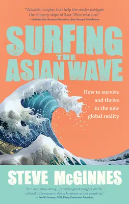 Surfen auf der asiatischen Welle: Wie man in der neuen globalen Realität überlebt und gedeiht - Surfing the Asian Wave: How to Survive and Thrive in the New Global Reality