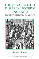 Die königliche Berührung im frühneuzeitlichen England: Politik, Medizin und Sünde - The Royal Touch in Early Modern England: Politics, Medicine and Sin