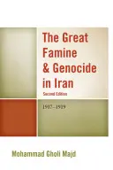 Die große Hungersnot und der Völkermord im Iran: 1917-1919, 2. Auflage - The Great Famine & Genocide in Iran: 1917-1919, 2nd Edition