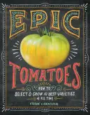 Epische Tomaten: Wie man die besten Sorten aller Zeiten auswählt und anbaut - Epic Tomatoes: How to Select and Grow the Best Varieties of All Time