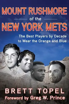 Mount Rushmore der New York Mets: Die besten Spieler der Dekade, die das orange-blaue Trikot trugen - Mount Rushmore of the New York Mets: The Best Players by Decade to Wear the Orange and Blue