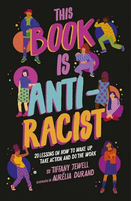 Dieses Buch ist antirassistisch: 20 Lektionen darüber, wie man aufwacht, aktiv wird und die Arbeit macht - This Book Is Anti-Racist: 20 Lessons on How to Wake Up, Take Action, and Do the Work