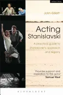 Acting Stanislavski: Ein praktischer Leitfaden zu Stanislavskis Ansatz und Vermächtnis - Acting Stanislavski: A Practical Guide to Stanislavski's Approach and Legacy