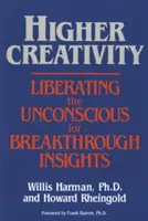 Höhere Kreativität: Die Befreiung des Unbewussten für bahnbrechende Einsichten - Higher Creativity: Liberating the Unconscious for Breakthrough Insights