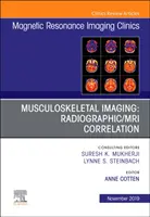 Muskuloskelettale Bildgebung: Radiographic/MRI Correlation, Eine Ausgabe der Magnetic Resonance Imaging Clinics of North America - Musculoskeletal Imaging: Radiographic/MRI Correlation, An Issue of Magnetic Resonance Imaging Clinics of North America