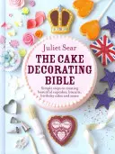 Die Tortendekorationsbibel - Einfache Schritte zur Herstellung wunderschöner Cupcakes, Kekse, Geburtstagstorten und mehr - The Cake Decorating Bible Simple Steps to Creating Beautiful Cupcakes, Biscuits, Birthday Cakes and More