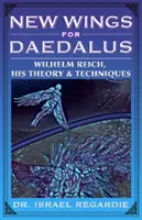 Neue Flügel für Daedalus - Wilhelm Reich, seine Theorie und seine Techniken - New Wings for Daedalus - Wilhelm Reich, His Theory and Techniques