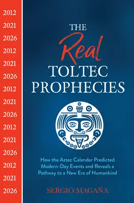 Die wahren toltekischen Prophezeiungen: Wie der aztekische Kalender moderne Ereignisse vorhersagte und einen Weg in ein neues Zeitalter der Menschheit aufzeigt - The Real Toltec Prophecies: How the Aztec Calendar Predicted Modern-Day Events and Reveals a Pathway to a New Era of Humankind