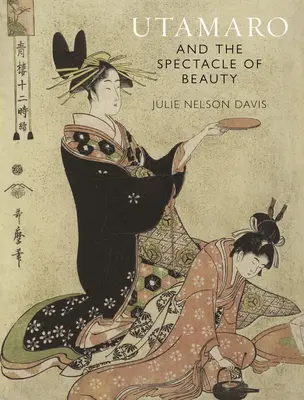 Utamaro und das Spektakel der Schönheit - Utamaro and the Spectacle of Beauty