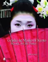 Geisha und Maiko aus Kyoto: Schönheit, Kunst und Tanz - Geisha & Maiko of Kyoto: Beauty, Art, & Dance