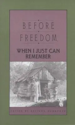 Vor der Freiheit, wenn ich mich nur erinnern kann: Siebenundzwanzig mündlich überlieferte Geschichten ehemaliger Sklaven aus South Carolina - Before Freedom, When I Just Can Remember: Twenty-Seven Oral Histories of Former South Carolina Slaves