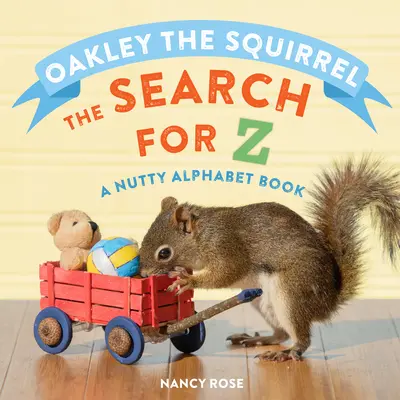 Oakley das Eichhörnchen: Die Suche nach Z: Ein verrücktes Alphabetbuch - Oakley the Squirrel: The Search for Z: A Nutty Alphabet Book