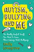 Autismus, Mobbing und ich: Die wirklich nützlichen Dinge, die Sie wissen müssen, um mit Mobbing glänzend umzugehen - Autism, Bullying and Me: The Really Useful Stuff You Need to Know about Coping Brilliantly with Bullying