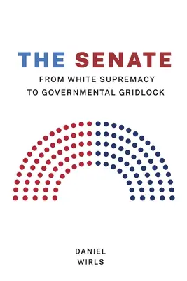 Der Senat: Von der weißen Vorherrschaft zum Regierungsstillstand - Senate: From White Supremacy to Governmental Gridlock