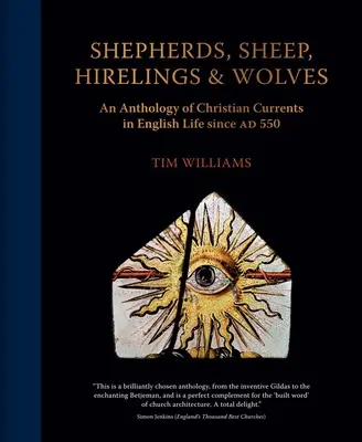 Hirten, Schafe, Mietlinge und Wölfe: Eine Anthologie der christlichen Strömungen im englischen Leben seit 550 n. Chr. - Shepherds, Sheep, Hirelings and Wolves: An Anthology of Christian Currents in English Life Since 550 Ad