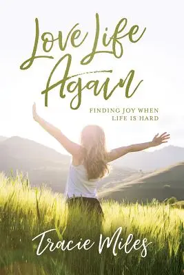 Das Leben wieder lieben: Freude finden, wenn das Leben schwer ist - Love Life Again: Finding Joy When Life Is Hard