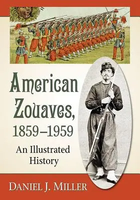 Amerikanische Zouaves, 1859-1959: Eine illustrierte Geschichte - American Zouaves, 1859-1959: An Illustrated History