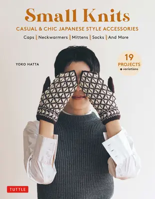 Kleine Stricksachen: Lässige und schicke Accessoires im japanischen Stil (19 Projekte + Variationen) - Small Knits: Casual & Chic Japanese Style Accessories (19 Projects + Variations)