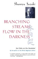 Verzweigte Ströme fließen in der Dunkelheit: Zen-Gespräche am Sandokai - Branching Streams Flow in the Darkness: Zen Talks on the Sandokai