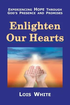 Erleuchte unser Herz: Hoffnung erfahren durch Gottes Gegenwart und Verheißungen - Enlighten Our Hearts: Experiencing Hope Through God's Presence and Promises