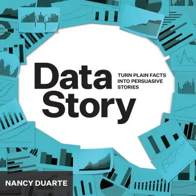 DatenGeschichte: Daten erklären und durch Geschichten zum Handeln anregen - DataStory: Explain Data and Inspire Action Through Story