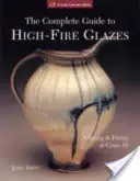 Der vollständige Leitfaden für Hochbrand-Glasuren: Glasieren und Brennen bei Kegel 10 - The Complete Guide to High-Fire Glazes: Glazing & Firing at Cone 10