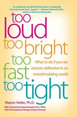 Zu laut, zu hell, zu schnell, zu eng: Was Sie tun können, wenn Sie in einer überstimulierenden Welt sensorisch defensiv sind - Too Loud, Too Bright, Too Fast, Too Tight: What to Do If You Are Sensory Defensive in an Overstimulating World