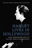 Hamlet lebt in Hollywood: John Barrymore und die schauspielerische Tradition auf der Leinwand - Hamlet Lives in Hollywood: John Barrymore and the Acting Tradition Onscreen