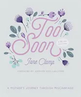 Zu früh: Die Reise einer Mutter durch eine Fehlgeburt: Eine 30-tägige Andacht - Too Soon: A Mother's Journey Through Miscarriage: A 30-Day Devotional