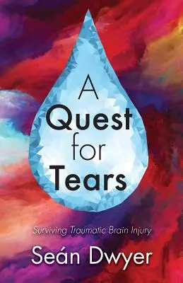 Eine Suche nach Tränen: Traumatische Hirnverletzungen überleben - A Quest for Tears: Surviving Traumatic Brain Injury