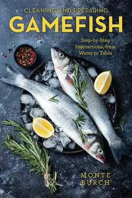 Reinigen und Zubereiten von Wildfisch: Schritt-für-Schritt-Anleitung, vom Wasser bis zum Tisch, Erste Ausgabe - Cleaning and Preparing Gamefish: Step-by-Step Instructions, from Water to Table, First Edition