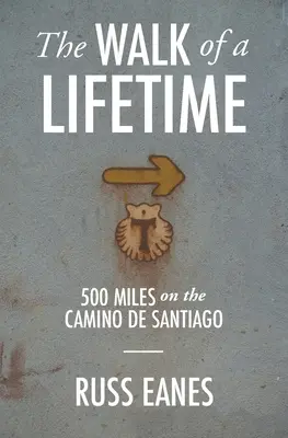Der Weg des Lebens: 500 Meilen auf dem Camino de Santiago - The Walk of a Lifetime: 500 Miles on the Camino de Santiago