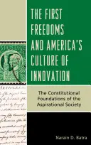 Die ersten Freiheiten und Amerikas Kultur der Innovation: Die verfassungsrechtlichen Grundlagen der aufstrebenden Gesellschaft - The First Freedoms and America's Culture of Innovation: The Constitutional Foundations of the Aspirational Society