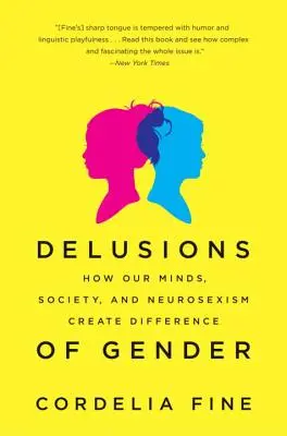 Wahnvorstellungen vom Geschlecht: Wie unser Verstand, die Gesellschaft und der Neurosexismus Unterschiede schaffen - Delusions of Gender: How Our Minds, Society, and Neurosexism Create Difference