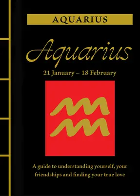 Wassermann: Ein Leitfaden, um sich selbst und Ihre Freundschaften zu verstehen und Ihre wahre Liebe zu finden - Aquarius: A Guide to Understanding Yourself, Your Friendships and Finding Your True Love