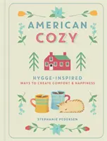 Amerikanische Gemütlichkeit: Hygge-Inspirierte Wege zu Komfort und Glück - American Cozy: Hygge-Inspired Ways to Create Comfort & Happiness